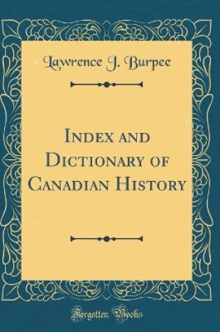 Cover of Index and Dictionary of Canadian History (Classic Reprint)