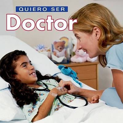 Book cover for Quiero Ser Doctor (I Want to Be a Doctor)