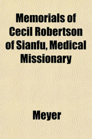 Cover of Memorials of Cecil Robertson of Sianfu, Medical Missionary