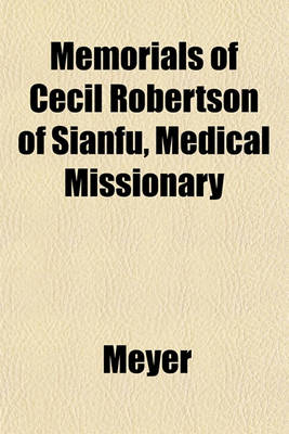 Book cover for Memorials of Cecil Robertson of Sianfu, Medical Missionary