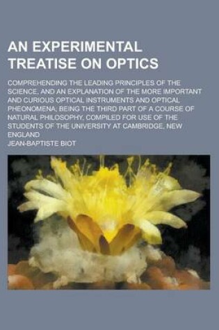 Cover of An Experimental Treatise on Optics; Comprehending the Leading Principles of the Science, and an Explanation of the More Important and Curious Optical