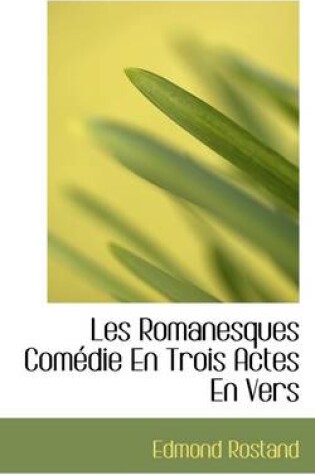 Cover of Les Romanesques Comedie En Trois Actes En Vers