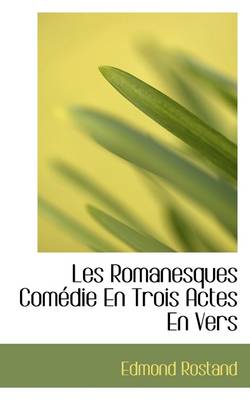 Book cover for Les Romanesques Comedie En Trois Actes En Vers