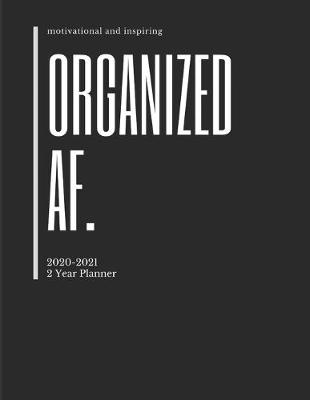 Book cover for Organized AF. 2020-2021 2 Year Planner Monthly Calendar Goals Agenda Schedule Organizer