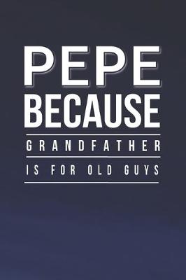 Book cover for Pepe Because Grandfather Is For Old Guys