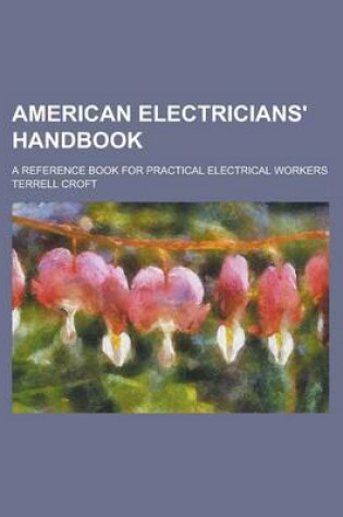 Cover of American Electricians' Handbook; A Reference Book for Practical Electrical Workers