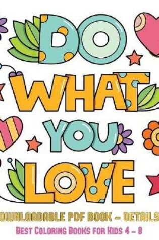 Cover of Best Coloring Books for Kids 4 - 8 (Do What You Love)
