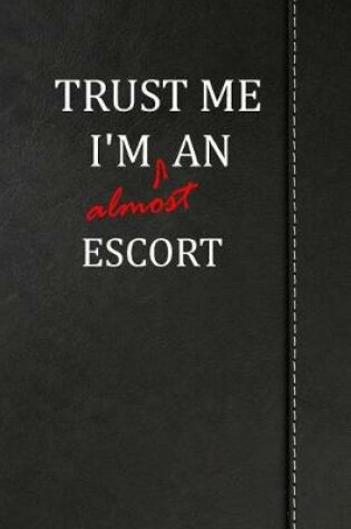 Cover of Trust Me I'm almost an Escort