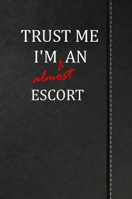 Book cover for Trust Me I'm almost an Escort