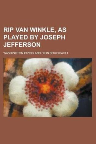 Cover of Rip Van Winkle, as Played by Joseph Jefferson