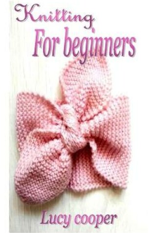 Cover of Knitting for Beginners