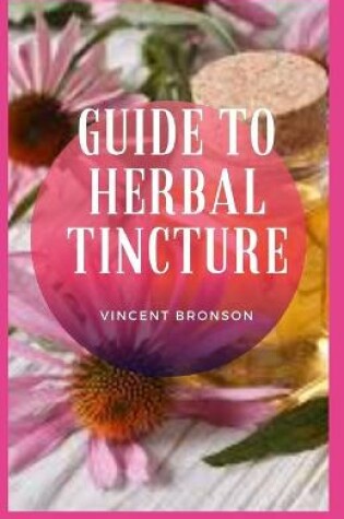 Cover of Guide to Herbal Tincture