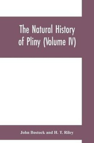 Cover of The natural history of Pliny (Volume IV)