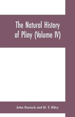 Book cover for The natural history of Pliny (Volume IV)