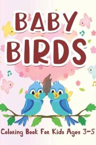 Cover of Baby Birds Coloring Book For Kids Ages 3-5