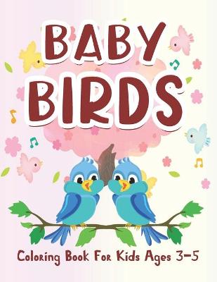 Book cover for Baby Birds Coloring Book For Kids Ages 3-5