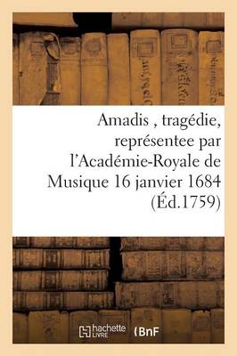 Cover of Amadis, Tragédie, Représentee Par l'Académie-Royale de Musique 16 Janvier 1684