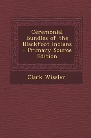 Cover of Ceremonial Bundles of the Blackfoot Indians