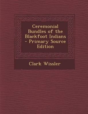 Book cover for Ceremonial Bundles of the Blackfoot Indians