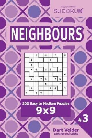 Cover of Sudoku Neighbours - 200 Easy to Medium Puzzles 9x9 (Volume 3)