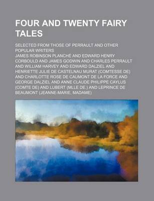 Book cover for Four and Twenty Fairy Tales; Selected from Those of Perrault and Other Popular Writers