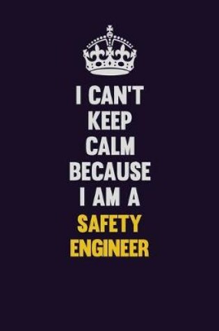 Cover of I Can't Keep Calm Because I Am A Safety Engineer