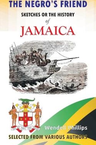 Cover of The Negro's Friend; Sketches Or the History of Jamaica