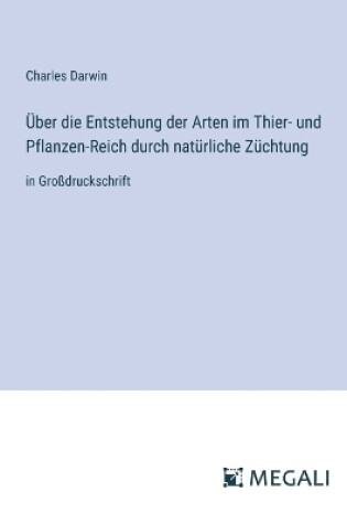 Cover of �ber die Entstehung der Arten im Thier- und Pflanzen-Reich durch nat�rliche Z�chtung