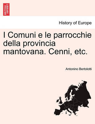 Book cover for I Comuni E Le Parrocchie Della Provincia Mantovana. Cenni, Etc.