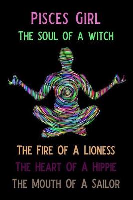 Book cover for Pisces Girl the Soul of a Witch the Fire of a Lioness the Heart of a Hippie the Mouth of a Sailor