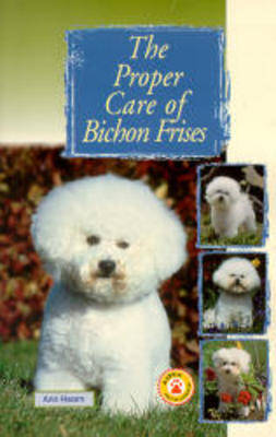 Book cover for The Proper Care of Bichon Frises