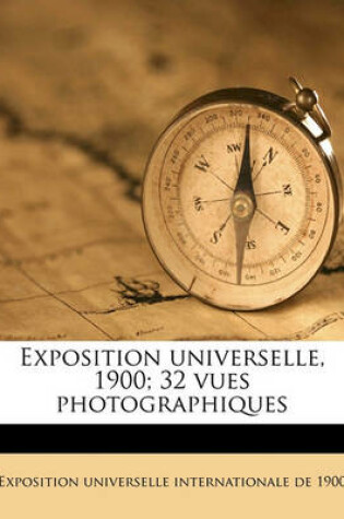 Cover of Exposition Universelle, 1900; 32 Vues Photographiques