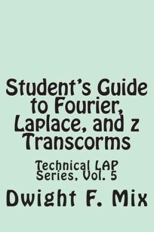 Cover of Student's Guide to Fourier, Laplace, and Z Transcorms