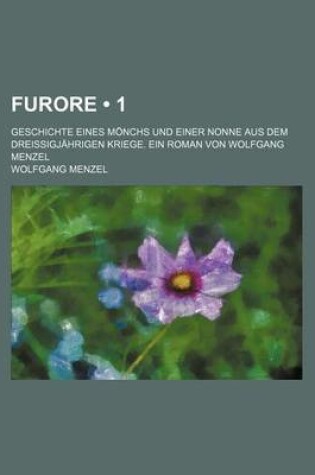 Cover of Furore (1); Geschichte Eines Monchs Und Einer Nonne Aus Dem Dreissigjahrigen Kriege. Ein Roman Von Wolfgang Menzel