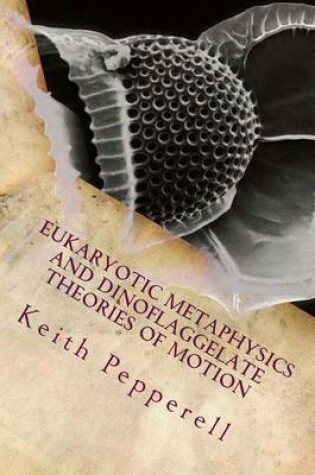 Cover of Eukaryotic Metaphysics and Dinoflaggelate Theories of Motion