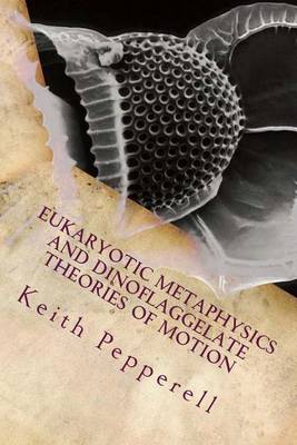 Book cover for Eukaryotic Metaphysics and Dinoflaggelate Theories of Motion