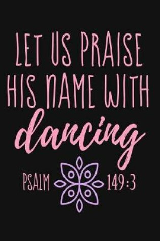 Cover of Let Us Praise His Name With Dancing Psalm 149
