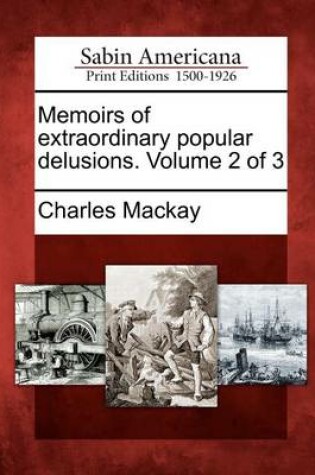 Cover of Memoirs of Extraordinary Popular Delusions. Volume 2 of 3