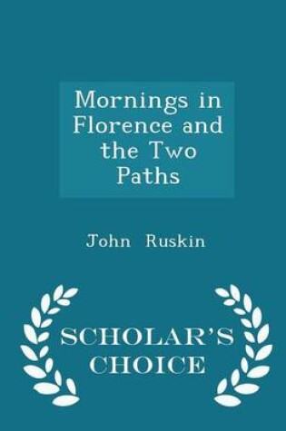 Cover of Mornings in Florence and the Two Paths - Scholar's Choice Edition