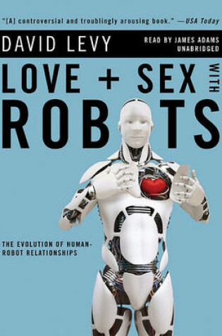 Cover of Love + Sex with Robots