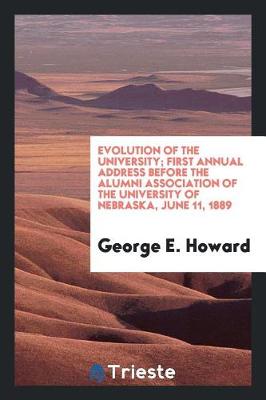 Book cover for Evolution of the University; First Annual Address Before the Alumni Association of the University of Nebraska, June 11, 1889