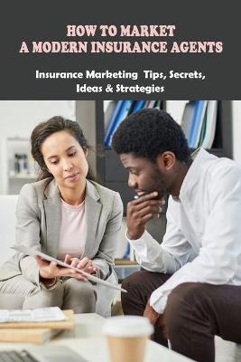 Book cover for How To Market A Modern Insurance Agents