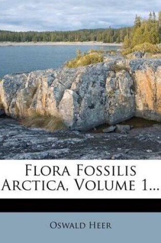 Cover of Flora Fossilis Arctica, Volume 1...