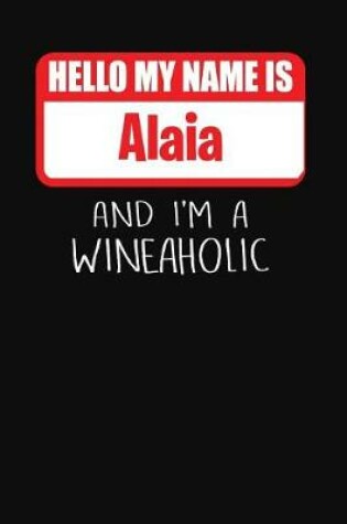 Cover of Hello My Name Is Alaia and I'm a Wineaholic