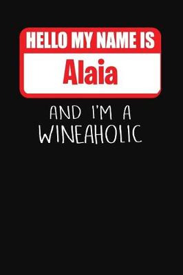 Book cover for Hello My Name Is Alaia and I'm a Wineaholic