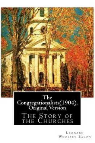 Cover of The Congregationalists(1904), By Leonard Woolsey Bacon (Original Version)