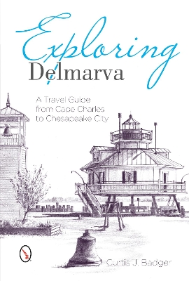 Book cover for Exploring Delmarva: A Travel Guide from Cape Charles to Chesapeake City