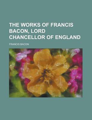 Book cover for The Works of Francis Bacon, Lord Chancellor of England