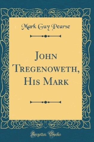 Cover of John Tregenoweth, His Mark (Classic Reprint)