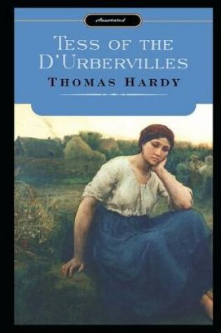 Cover of Tess of the d'Urbervilles By Thomas Hardy (A Romantic Tale Of A Beautiful Young Woman) "Annotated"